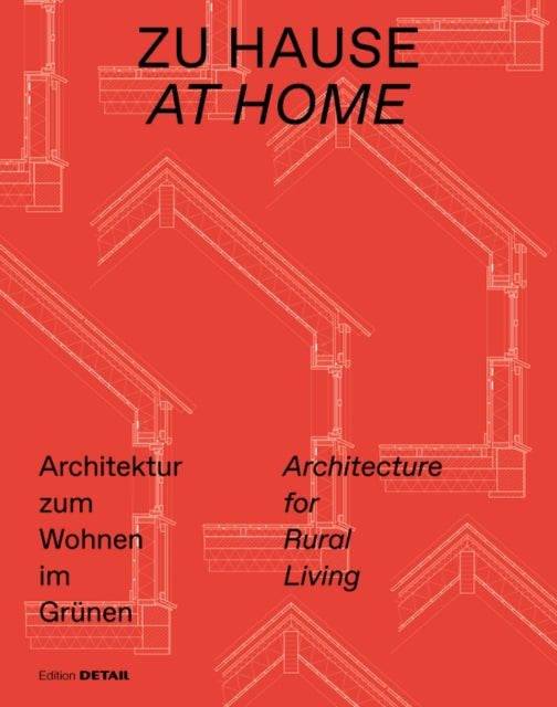 Zu Hause / At Home: Architektur zum Wohnen im Grunen / Architecture for Rural Living