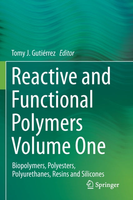 Reactive and Functional Polymers Volume One: Biopolymers, Polyesters, Polyurethanes, Resins and Silicones