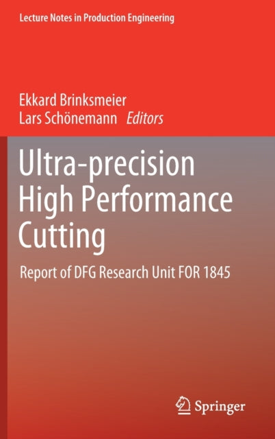 Ultra-precision High Performance Cutting: Report of DFG Research Unit FOR 1845