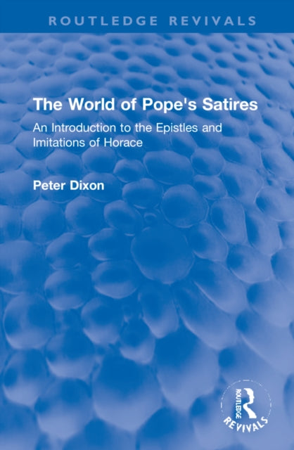 The World of Pope's Satires: An Introduction to the Epistles and Imitations of Horace