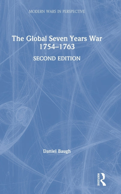The Global Seven Years War 1754-1763: Britain and France in a Great Power Contest