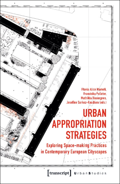 Urban Appropriation Strategies - Exploring Space-Making Practices in Contemporary European Cityscapes