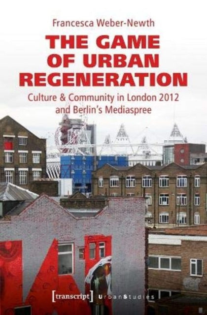 The Game of Urban Regeneration - Culture & Community in London 2012 and Berlin's Mediaspree