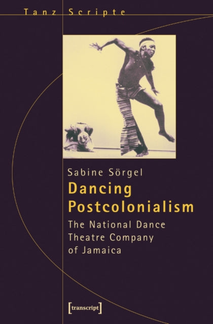 Dancing Postcolonialism - The National Dance Theatre Company of Jamaica