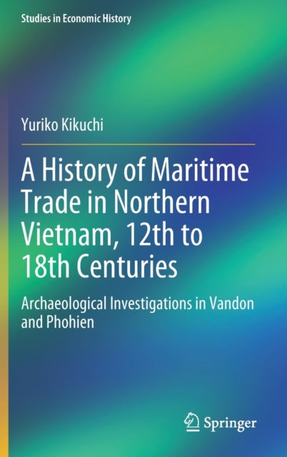 A History of Maritime Trade in Northern Vietnam, 12th to 18th Centuries: Archaeological Investigations in Vandon and Phohien
