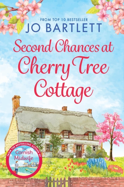 Second Chances at Cherry Tree Cottage: A feel-good read from the top 10 bestselling author of The Cornish Midwife