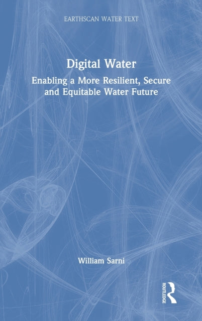 Digital Water: Enabling a More Resilient, Secure and Equitable Water Future