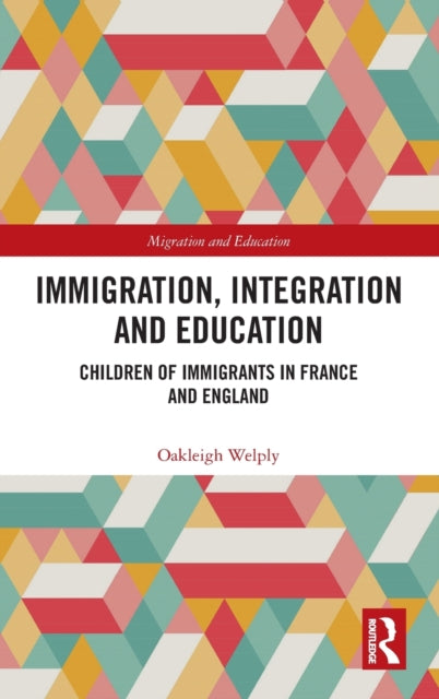 Immigration, Integration and Education: Children of Immigrants in France and England