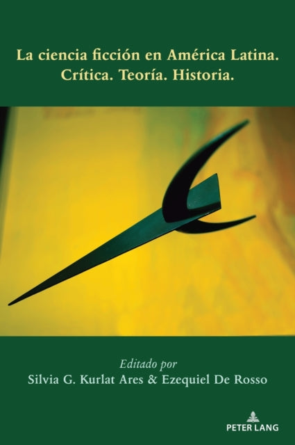 La Ciencia Ficcion En America Latina: Critica. Teoria. Historia.