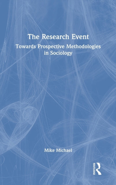 The Research Event: Towards Prospective Methodologies in Sociology