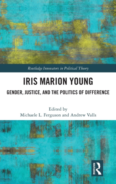 Iris Marion Young: Gender, Justice, and the Politics of Difference