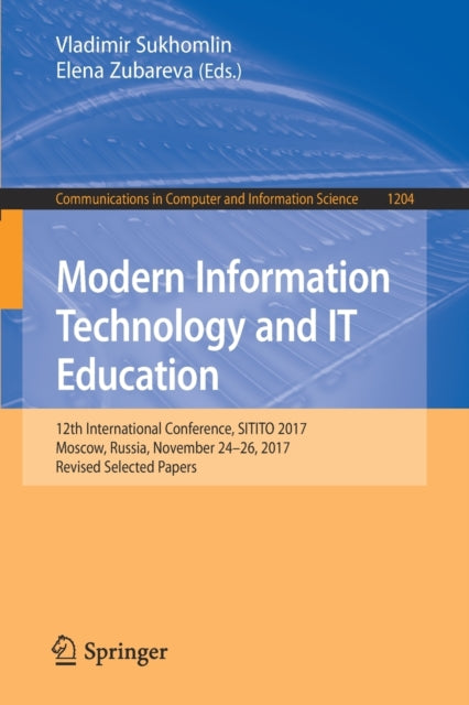 Modern Information Technology and IT Education: 12th International Conference, SITITO 2017, Moscow, Russia, November 24-26, 2017, Revised Selected Papers