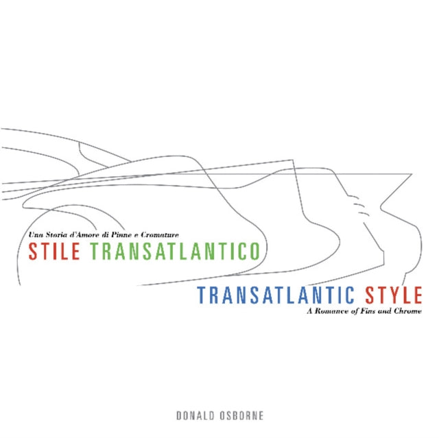 Transatlantic Style/Stile Transatlantico: A Romance of Fins and Chrome