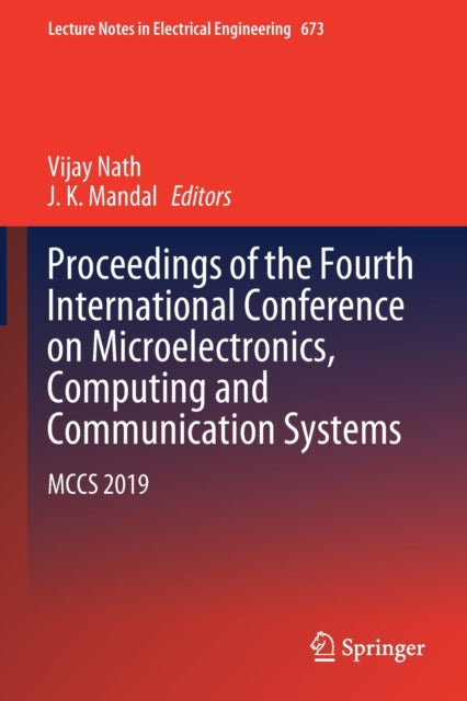Proceedings of the Fourth International Conference on Microelectronics, Computing and Communication Systems: MCCS 2019