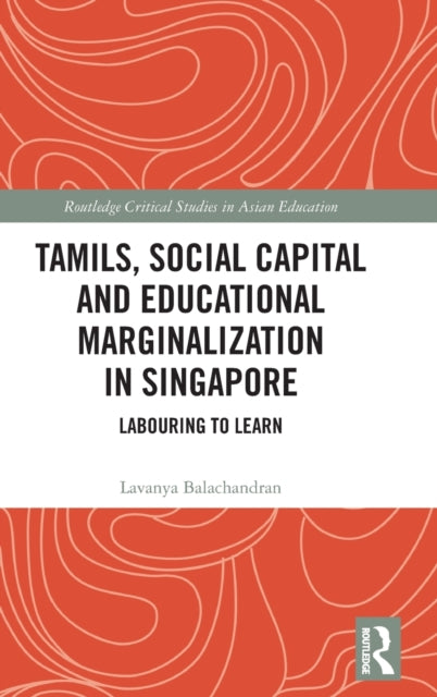 Tamils, Social Capital and Educational Marginalization in Singapore: Labouring to Learn