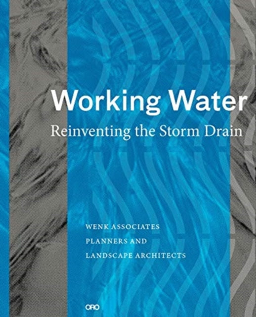 Working Water: Reinventing the Storm Drain