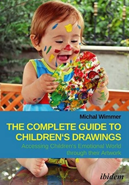 The Complete Guide to Children's Drawings - Accessing Children's Emotional World Through Their Artwork