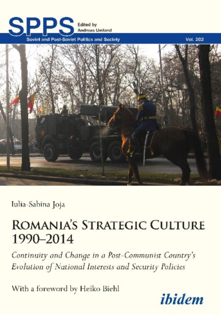 Romania's Strategic Culture 1990-2014 - Continuity and Change in a Post-Communist Country's Evolution of National Interests and Security Polic