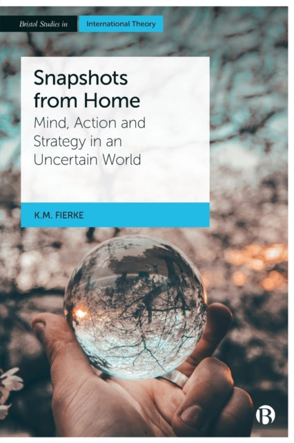 Snapshots from Home: Mind, Action and Strategy in an Uncertain World