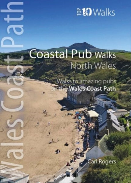 Coastal Pub Walks: North Wales: Walks to amazing coastal pubs on the Wales Coast Path
