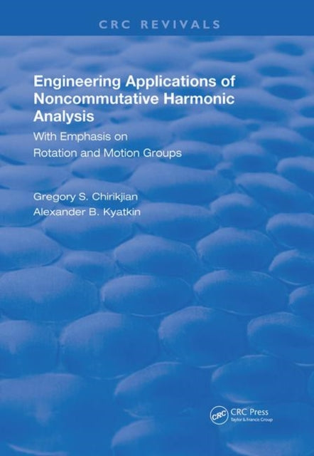 Engineering Applications of Noncommutative Harmonic Analysis: With Emphasis on Rotation and Motion Groups