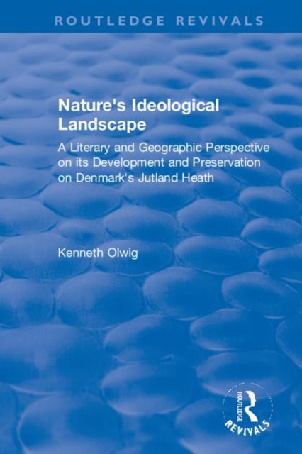 Nature's Ideological Landscape: A Literary and Geographic Perspective on its Development and Preservation on Denmark's Jutland Heath