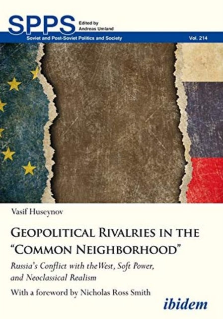 Geopolitical Rivalries in the "Common Neighborho - Russia's Conflict with the West, Soft Power, and Neoclassical Realism