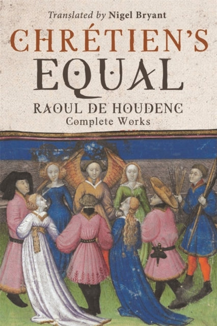 Chretien's Equal: Raoul de Houdenc: Complete Works