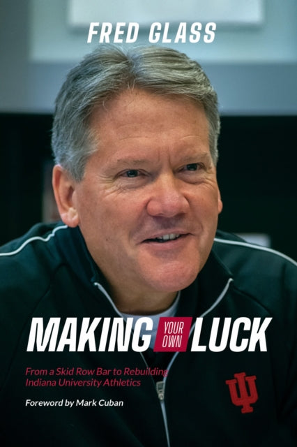 Making Your Own Luck: From a Skid Row Bar to Rebuilding Indiana University Athletics