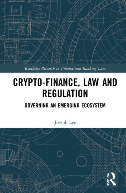 Crypto-Finance, Law and Regulation: Governing an Emerging Ecosystem