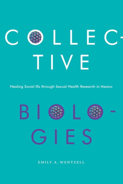 Collective Biologies: Healing Social Ills through Sexual Health Research in Mexico