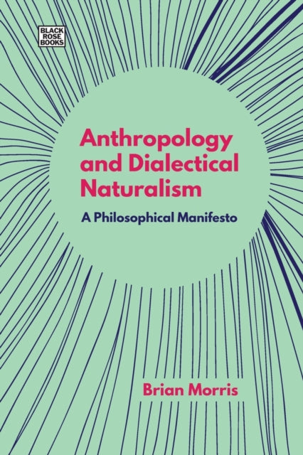 Anthropology and Dialectical Naturalism - A Philosophical Manifesto