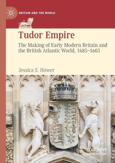 Tudor Empire: The Making of Early Modern Britain and the British Atlantic World, 1485-1603