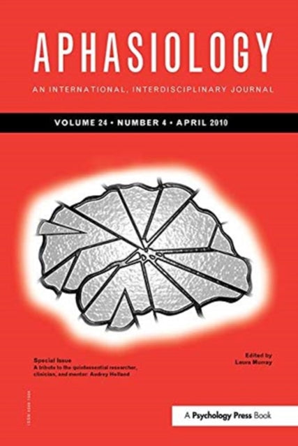 A Tribute to the Quintessential Researcher, Clinician, and Mentor: Audrey Holland: A Special Issue of Aphasiology