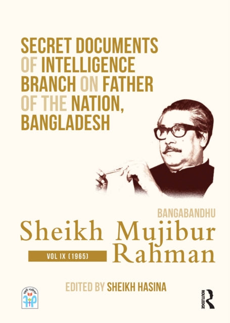 Secret Documents of Intelligence Branch on Father of The Nation, Bangladesh: Bangabandhu Sheikh Mujibur Rahman: Volume IX (1965)