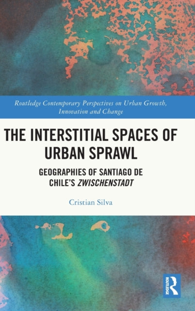 The Interstitial Spaces of Urban Sprawl: Geographies of Santiago de Chile's Zwischenstadt