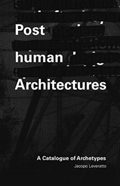 Posthuman Architecture: A Catalogue of Archetypes