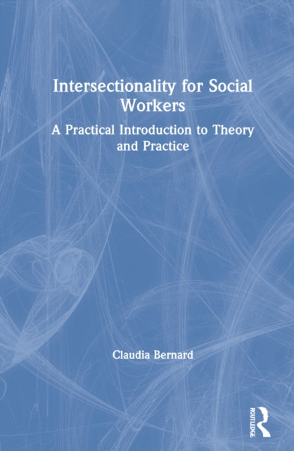 Intersectionality for Social Workers: A Practical Introduction to Theory and Practice