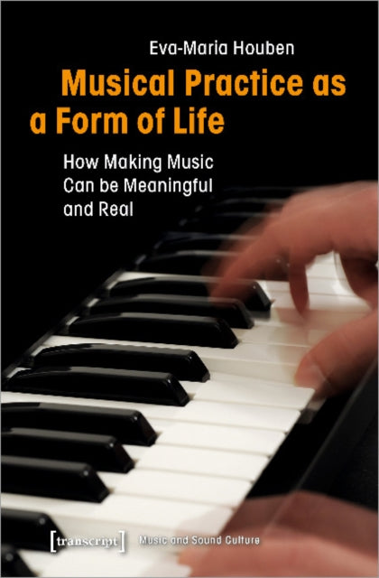 Musical Practice as a Form of Life - How Making Music Can be Meaningful and Real