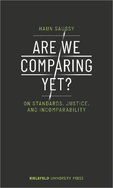 Are We Comparing Yet? - On Standards, Justice, and Incomparability