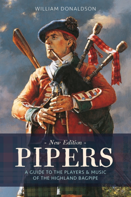 Pipers: A Guide to the Players and Music of the Highland Bagpipe