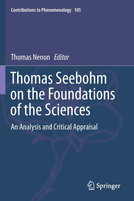 Thomas Seebohm on the Foundations of the Sciences: An Analysis and Critical Appraisal