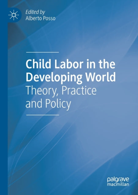 Child Labor in the Developing World: Theory, Practice and Policy