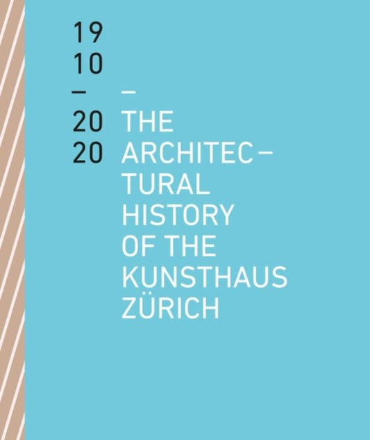 The Architectural History of the Kunsthaus Zurich 1910-2020