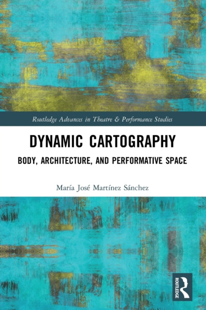 Dynamic Cartography: Body, Architecture, and Performative Space