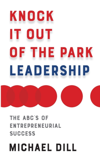Knock It Out of the Park Leadership: The ABC's of Entrepreneurial Success