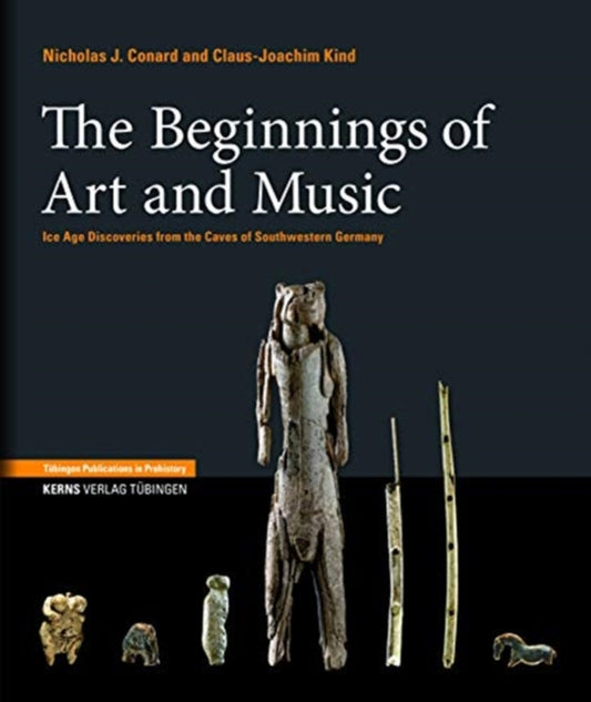 The Origins of Art and Music: Ice Age Discoveries from the Caves of Southwestern Germany