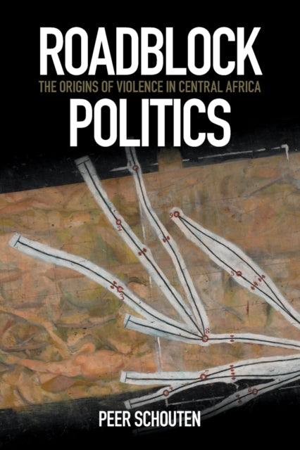 Roadblock Politics: The Origins of Violence in Central Africa