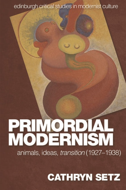 Primordial Modernism: Animals, Ideas, Transition (1927-1938)