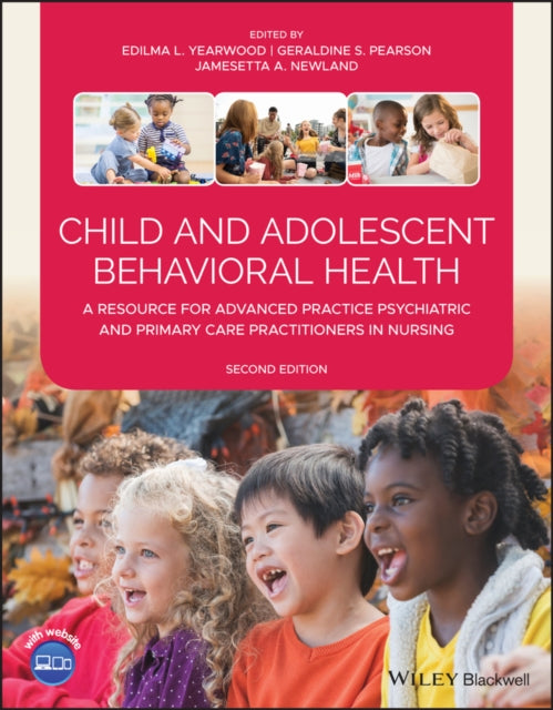 Child and Adolescent Behavioral Health: A Resource for Advanced Practice Psychiatric and Primary Care Practitioners in Nursing